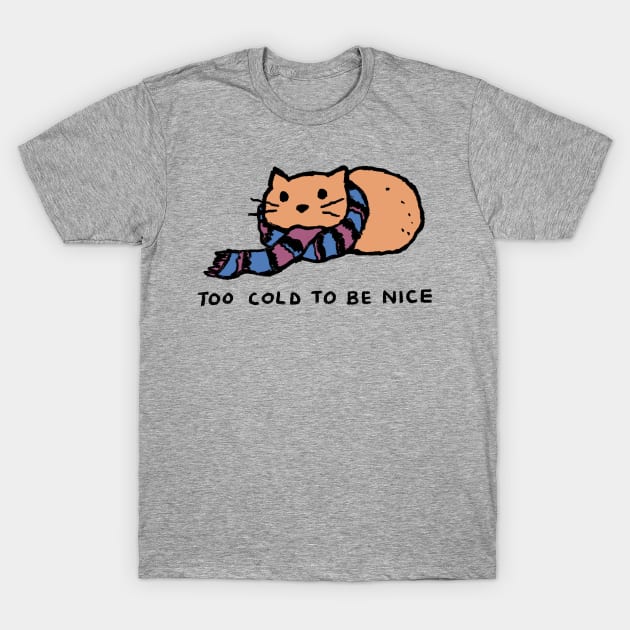 Too Cold To Be Nice T-Shirt by FoxShiver